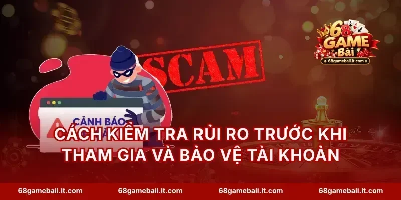 Cách kiểm tra rủi ro trước khi tham gia và bảo vệ tài khoản