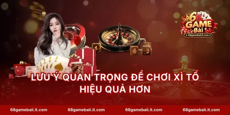 Lưu ý quan trọng để chơi xì tố hiệu quả hơn