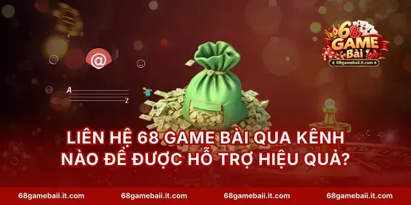 Liên hệ 68 Game Bài qua kênh nào để được hỗ trợ hiệu quả?