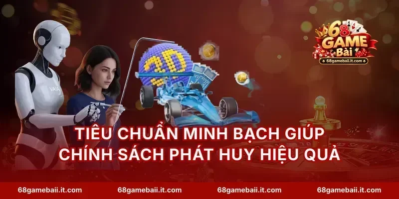 Tiêu chuẩn minh bạch giúp chính sách phát huy hiệu quả