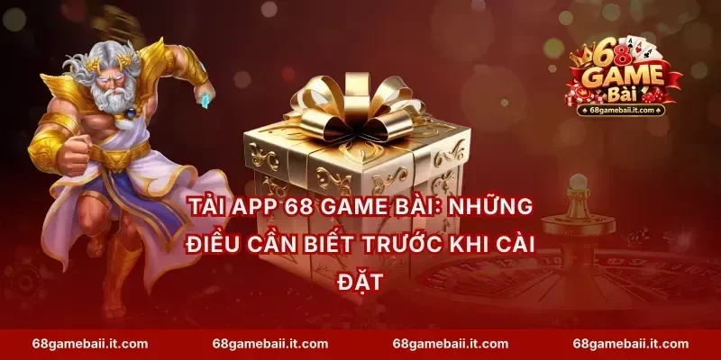 Tải app 68 Game Bài: Những điều cần biết trước khi cài đặt
